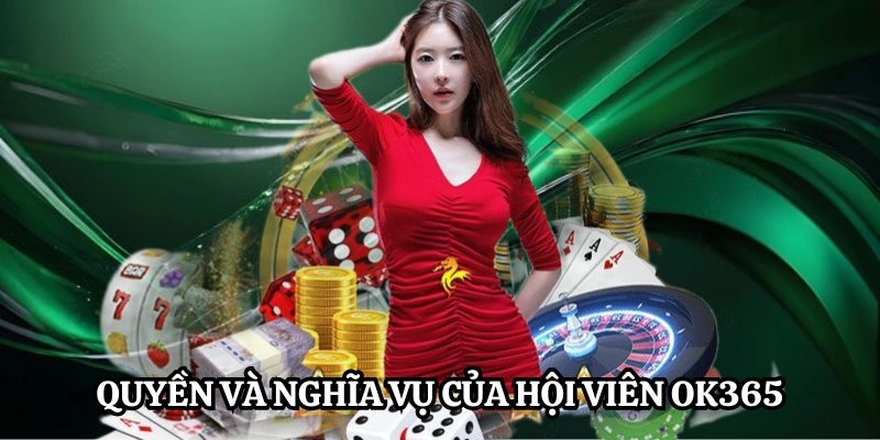 Quyền và nghĩa vụ của hội viên OK365 đối với chính sách riêng tư