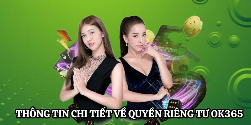 Thông tin chi tiết về quyền riêng tư mà OK365 ban hành