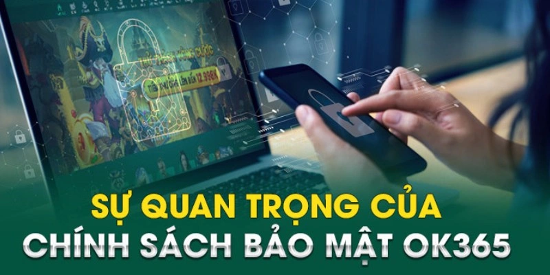 Vai trò của chính sách bảo mật của OK365 ban hành