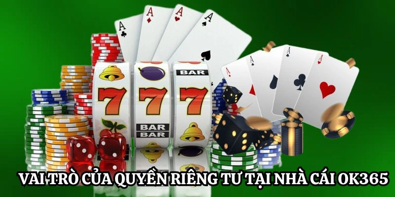 Vai trò của quyền riêng tư tại nhà cái OK365