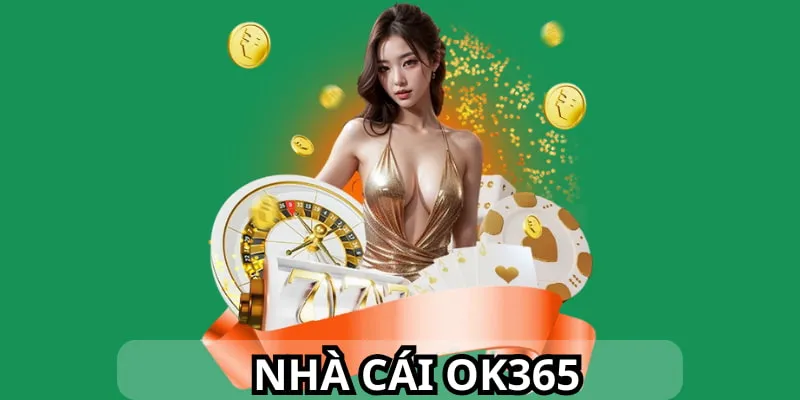 Giới thiệu tổng quan về chính sách, sảnh cược nhà cái OK365